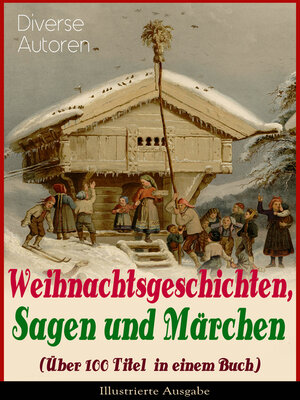 cover image of Weihnachtsgeschichten, Sagen und Märchen (Über 100 Titel in einem Buch)--Illustrierte Ausgabe